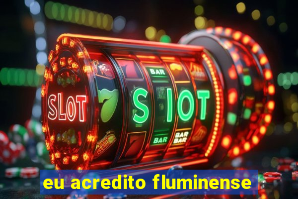 eu acredito fluminense